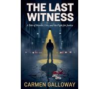 The Last Witness, A Tale of Murder, Lies, and the Fight for Justice