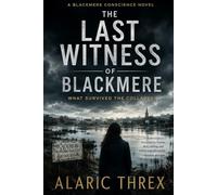 The Last Witness of Blackmere: What Survived the Collapse (The Blackmere Conscience Series)