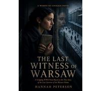 THE LAST WITNESS OF WARSAW: A Gripping WWII Novel Based on the True Story of the Last Survivor of the Warsaw Ghetto