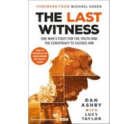 The Last Witness: One man's fight for the truth and the conspiracy to silence him : From the creators of the award-winning BBC podcast, Buried