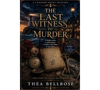 The Last Witness to Murder: A Small Town Cold Case Mystery with a Skeleton in the Garden, a Missing Man, and a Dark Village Past (The Lantern Point Murder Circle)