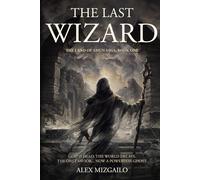 The Last Wizard: A Dark Fantasy of Broken Gods and Hard Magic (The Land of Amun Saga)