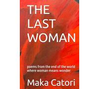 THE LAST WOMAN: poems from the end of the world where woman means wonder