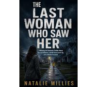 The Last Woman Who Saw Her: A Missing Girl Domestic Thriller About the Last Witness, a Small-Town Cover-Up, and a Mother Accused