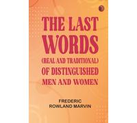 The Last Words (Real and Traditional) of Distinguished Men and Women