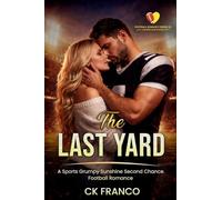 The Last Yard: A Sports Grumpy Sunshine Second Chance Football Romance: 1 (Football Romance Series #1 ~ A Gridiron Hearts World ~)