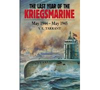 The Last Year of the Kriegsmarine: May 1944 - May 1945 by V. E. Tarrant (1996-08-02)