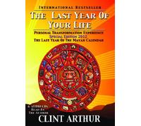 The Last Year Of Your Life: 2012 Special Edition for The Last Year Of The Mayan Calendar