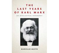 The Last Years of Karl Marx: An Intellectual Biography