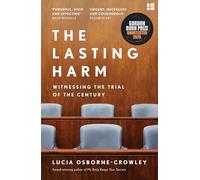 The Lasting Harm: The explosive, behind-the-scenes account of the criminal trial of the century