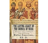 The Lasting Legacy of the Council of Nicea: The Creation, Roots, and Distorted Usage of Christianity