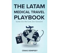 THE LATAM MEDICAL TRAVEL PLAYBOOK: Quality Care, Real Costs, Zero Guesswork