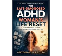 The Late-Diagnosed ADHD Woman’s Life Reset: A Practical Guide for Women Over 40 to Reduce Overwhelm, Manage Time Blindness, Money, Home, Paperwork, and Daily Routines Without Shame