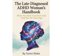 The Late-Diagnosed ADHD Woman's Handbook: What You Wish Someone Had Told You 20 Years Ago