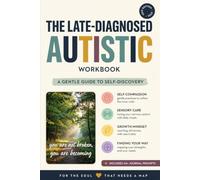 The Late-Diagnosed Autistic Workbook: Practical Tools for Sensory Overload, Masking, and Burnout - for Adults Who Found Out Later (The Late-Diagnosed Workbooks)