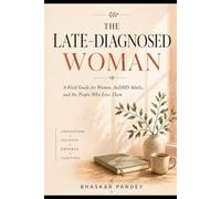 The Late-Diagnosed Woman: A Field Guide for Women, AuDHD Adults, and the People Who Love Them (Mind Recode Series)