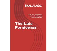 the late forgivenss: the late forgiveness: a story of breaking the cycle of bitterness