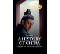 The Late Han and Three Kingdoms: A History of China: 12