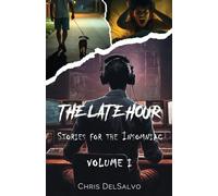 The Late Hour, Stories for the Insomniac.: Volume 1