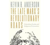 The Late Marx's Revolutionary Roads: Colonialism, Gender, and Indigenous Communism