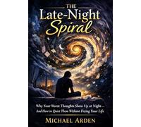 The Late-Night Spiral: Why Your Worst Thoughts Show Up at Night - and How to Quiet Them Without Fixing Your Life (The Back on Track Reset Series)