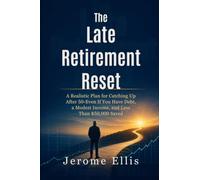 The Late Retirement Reset: A Realistic Plan for Catching Up After 50-Even If You Have Debt, a Modest Income, and Less Than $50,000 Saved (Blue Collar Money Reset)