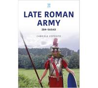The Late Roman Army: AD 284-565