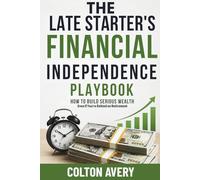 The Late Starter's Financial Independence Playbook: How to Build Serious Wealth Even If You're Behind on Retirement