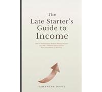 The Late Starter's Guide to Income: How to Build Simple, Realistic Money Streams After 40 - Without Hustle Culture, Tech Overwhelm, or Burnout.
