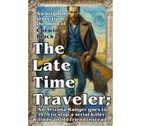 The Late Time Traveler: An Arizona Ranger goes to 1979 to stop a serial killer; & finds an old friend instead.: 1 (The Late Time Taveler Series 1 is ... to reduce cost of printing and MSRP. Enjoy)