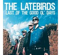 The Latebirds - Last Of The Good Ol' Days
