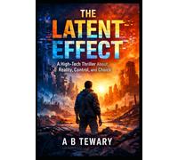 THE LATENT EFFECT: A High-Tech Thriller About Reality, Control, and Choice (The Zero-Day Chronicles)