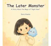 The Later Monster: A Story About the Magic of "Right Now!" (Bedtime Read-Aloud for Ages 3-6)