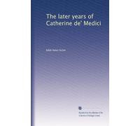 The later years of Catherine de' Medici