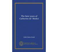 The later years of Catherine de' Medici