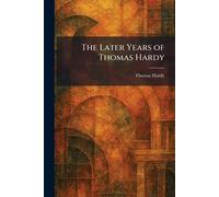 The Later Years of Thomas Hardy