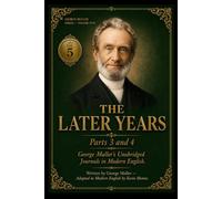 The Later Years Parts 3 & 4: George Muller's Unabridged Journals in Modern English - 1841 to 1856