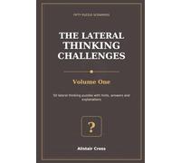 The Lateral Thinking Challenges, Volume One: Fifty Pause-and-Solve Brain Teasers with Hints, Answers and Fair Twists