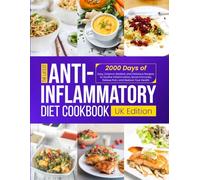 The Latest Anti-Inflammatory Diet Cookbook UK Edition: 2000 Days of Easy, Science-Backed, and Delicious Recipes to Soothe Inflammation, Boost Immunity, Relieve Pain, and Restore Your Health