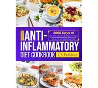 The Latest Anti-Inflammatory Diet Cookbook UK Edition: 2000 Days of Easy, Science-Backed, and Delicious Recipes to Soothe Inflammation, Boost Immunity, Relieve Pain, and Restore Your Health