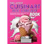 The Latest Cuisinart Ice Cream Book: Homemade Frozen Treats with Your Cuisinart Ice Cream Maker