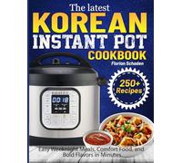 The latest Korean Instant Pot Cookbook: Easy Weeknight Meals, Comfort Food, and Bold Flavors in Minutes