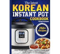 The latest Korean Instant Pot Cookbook: Easy Weeknight Meals, Comfort Food, and Bold Flavors in Minutes