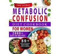THE LATEST Metabolic Confusion Diet Cookbook FOR WOMEN: The Quick and Simple Daily Ritual for Lasting Energy, Balanced Health, and Natural Fat Loss