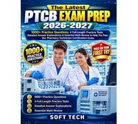 The Latest PTCB Exam Prep 2026-2027: 1000+ Practice Questions, 4 Full-Length Practice Tests, Detailed Answer Explanations & Essential Math Review to ... the Pharmacy Technician Certification Exam