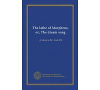 The lathe of Morpheus; or, The dream song: A tribute to B.C. from E.M