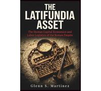 The Latifundia Asset: The Human Capital Economics and Labor Logistics of the Roman Empire (The Imperial Syndicate Series)