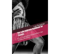 The Latin Ballroom Handbook for Parents: A Truth - Based Guide to Raising Confident, High-Achieving Latin Dancers