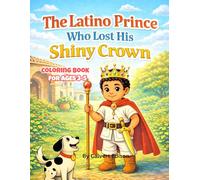 The Latino Prince Who Lost His Shiny Crown: A Story About Never Giving Up for ages 3-5