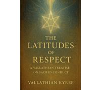 The Latitudes of Respect: A Vallathian Treatise on Sacred Conduct (Flame Field Codices: Tactical Sovereignty in Motion)